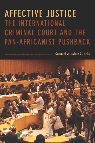 Affective Justice The International Criminal Court And The Panafricanist Pushback Kamari Maxine Clarke