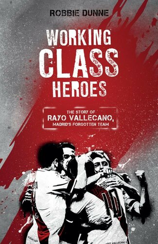 Working Class Heroes The Story Of Rayo Vallecano Madrids Forgotten Team Robbie Dunne