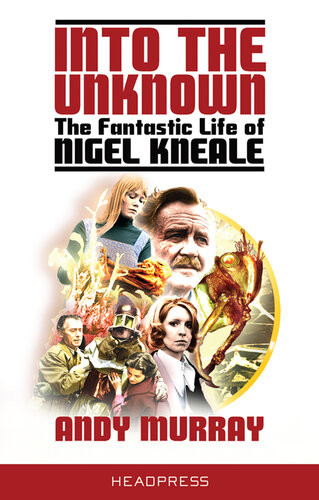 Into The Unknown The Fantastic Life Of Nigel Kneale Revised Updated Andy Murray