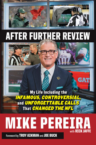 After Further Review My Life Including The Infamous Controversial And Unforgettable Calls That Changed The Nfl Mike Pereira Rick Jaffe