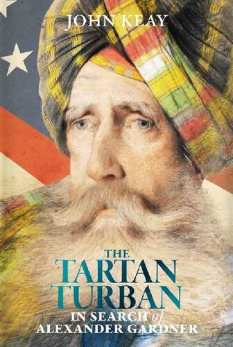 The Tartan Turban In Search Of Alexander Gardner John Keay