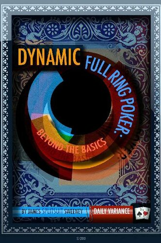 Dynamic Full Ring Poker A Practical Guide To Crushing 12 Nolimit Holdem James Sweeney
