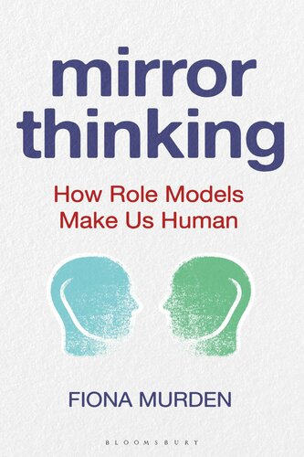 Mirror Thinking How Role Models Make Us Human Fiona Murden