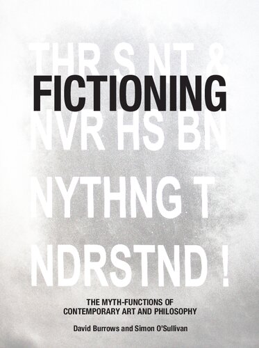 Fictioning The Mythfunctions Of Contemporary Art And Philosophy 1st Edition David Burrows