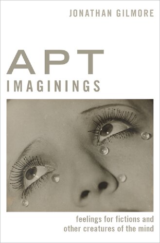Apt Imaginings Feelings For Fictions And Other Creatures Of The Mind Thinking Art Jonathan Gilmore