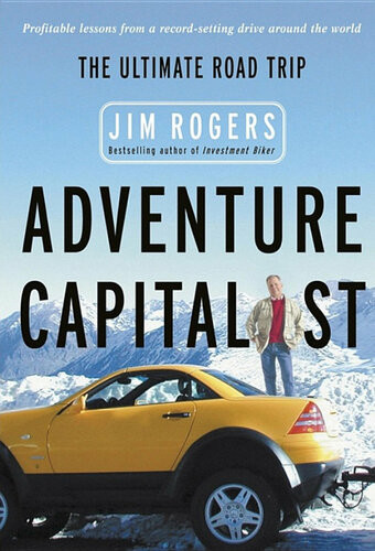 Adventure Capitalist The Ultimate Road Trip Jim Rogers