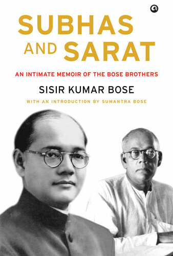 Subhas And Sarat An Intimate Memoir Of The Bose Brothers Sisir Kumar Bose Sumantra Bose