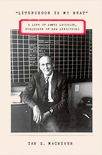Literchoor Is My Beat A Life Of James Laughlin Publisher Of New Directions Ian S Macniven