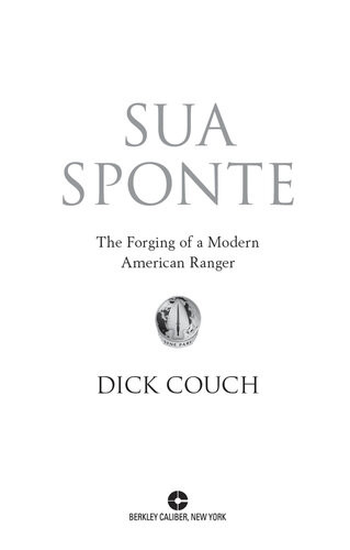 Sua Sponte The Forging Of A Modern American Ranger Dick Couch