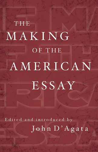 The Making Of The American Essay John Dagata