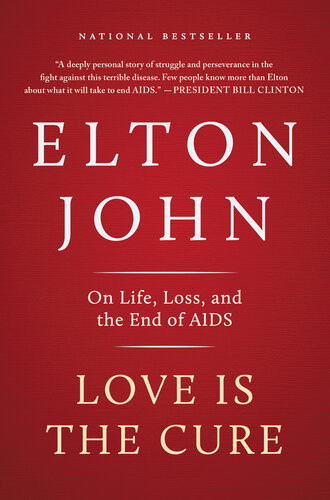 Love Is The Cure On Life Loss And The End Of Aids Elton John