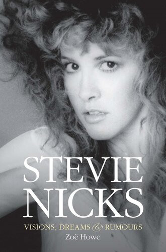 Stevie Nicks Visions Dreams And Rumors Zo Howe