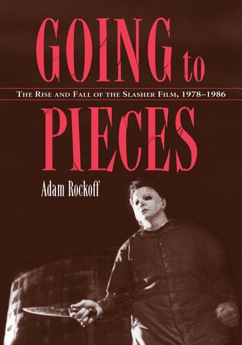 Going To Pieces The Rise And Fall Of The Slasher Film 1978 To 1986 Adam Rockoff