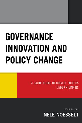 Governance Innovation And Policy Change Recalibrations Of Chinese Politics Under Xi Jinping Nele Noesselt
