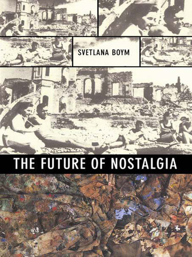 The Future Of Nostalgia Svetlana Boym