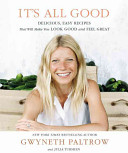 Its All Good Delicious Easy Recipes That Will Make You Look Good And Feel Great Gwyneth Paltrow