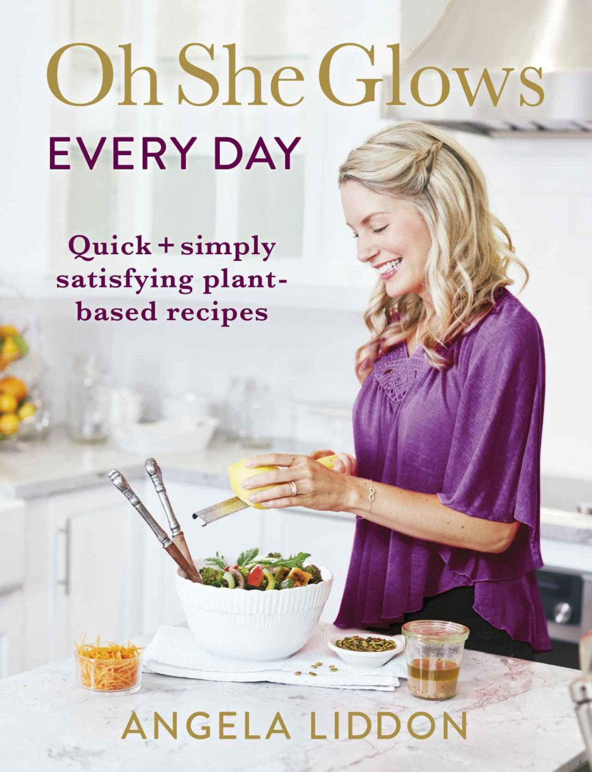 Oh She Glows Every Day Angela Liddon