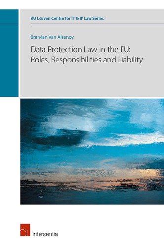 Data Protection Law In The Eu Roles Responsibilities And Liability 1st Edition Brendan Van Alsenoy