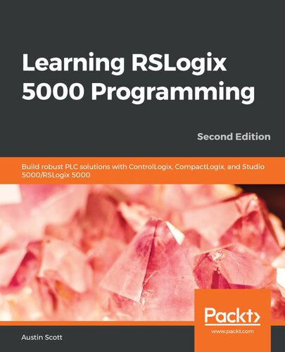 Learning Rslogix 5000 Programming Build Robust Plc Solutions With Controllogix Compactlogix And Studio 5000rslogix 5000 2nd Edition Austin Scott