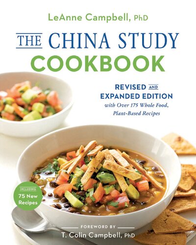 The China Study Cookbook Revised And Expanded Edition With Over 175 Whole Food Plantbased Recipes Revised And Expanded Leanne Campbell
