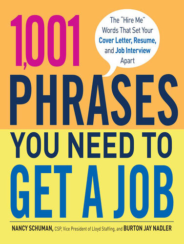 1001 Phrases You Need To Get A Job The Hire Me Words That Set Your Cover Letter Resume And Job Interview Apart Nancy Schuman Burton Jay Nadler