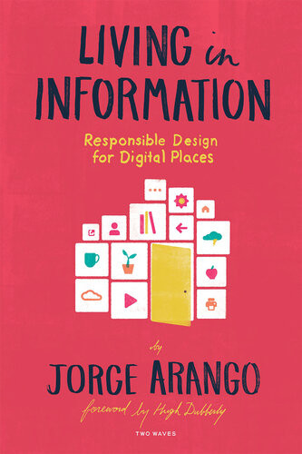 Living In Information Responsible Design For Digital Places Jorge Arango