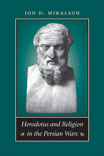 Herodotus And Religion In The Persian Wars Jon D Mikalson