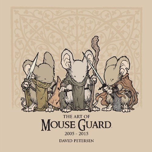 The Art Of Mouse Guard 20052015 1st Edition David Petersen