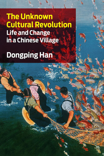 The Unknown Cultural Revolution Dongping Han