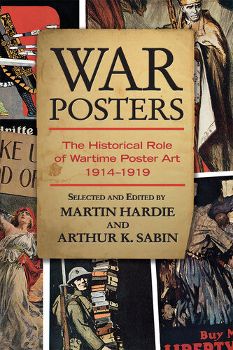 War Posters The Historical Role Of Wartime Poster Art 19141919 Martin Hardie Arthur K Sabin