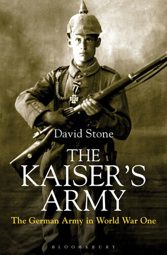 The Kaisers Army The German Army In World War One David Stone