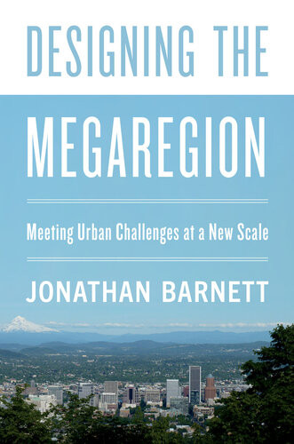 Designing The Megaregion Meeting Urban Challenges At A New Scale Jonathan Barnett