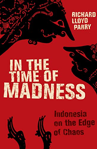 In The Time Of Madness Richard Lloyd Parry