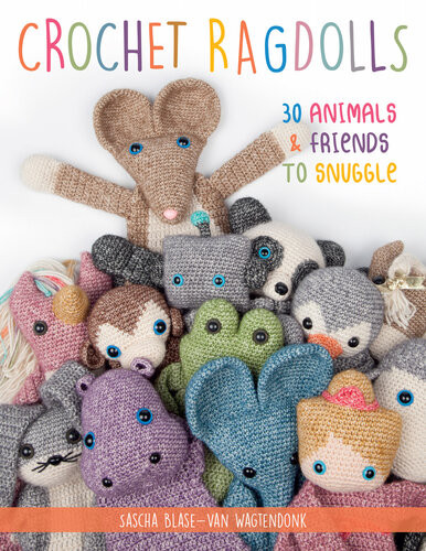 Crochet Ragdolls 30 Animals And Friends To Snuggle Sascha Blase Van Wagtendonk