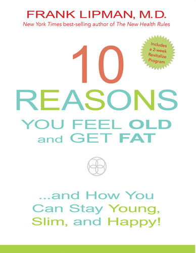 10 Reasons You Feel Old And Get Fat And How You Can Stay Young Slim And Happy Frank Lipman