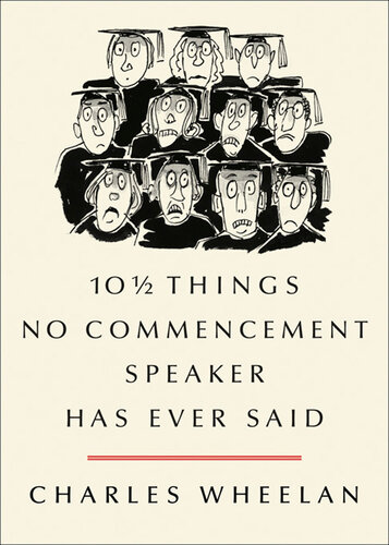 10 Things No Commencement Speaker Has Ever Said Charles Wheelan