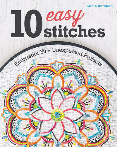 10 Easy Stitches Embroider 30 Unexpected Projects Alicia Burstein