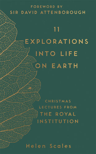 11 Explorations Into Life On Earth Christmas Lectures From The Royal Institution Helen Scales