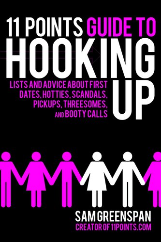 11 Points Guide To Hooking Up Lists And Advice About First Dates Hotties Scandals Pickups Threesomes And Booty Calls Sam Greenspan
