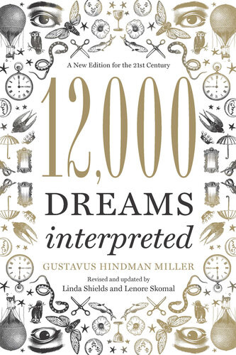 12000 Dreams Interpreted A New Edition For The 21st Century Gustavus Hindman Miller Linda Shields Lenore Skomal