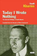Today I Wrote Nothing The Selected Writings Of Daniil Kharms Daniil Kharms Daniil Harms