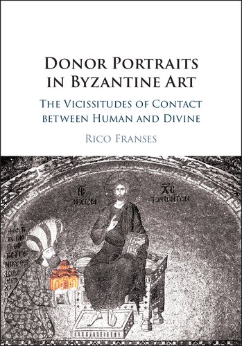 Donor Portraits In Byzantine Art The Vicissitudes Of Contact Between Human And Divine Rico Franses