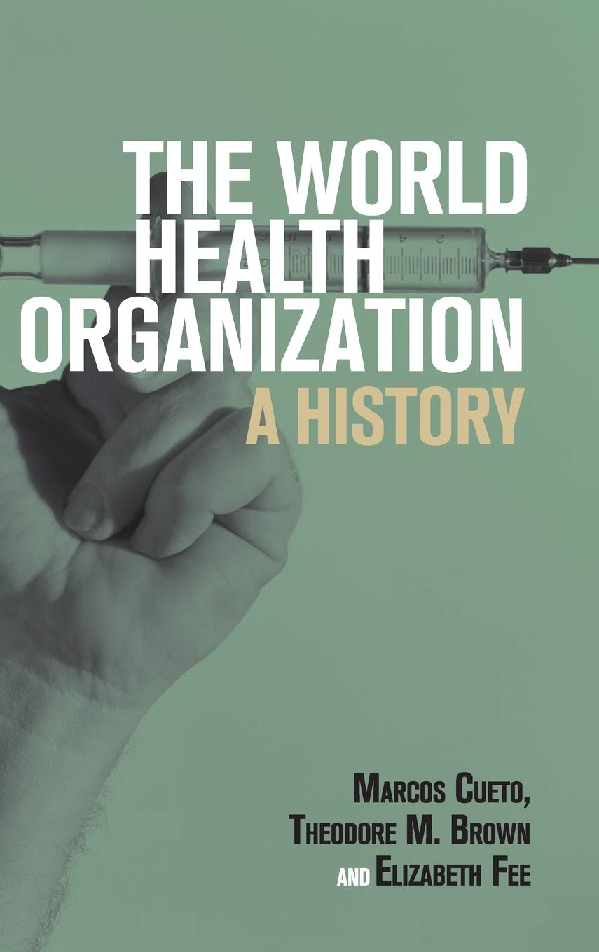 The World Health Organization A History 1st Edition Marcos Cueto