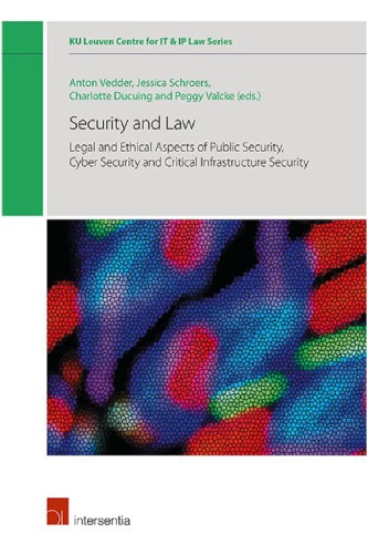 Security And Law Legal And Ethical Aspects Of Public Security Cyber Security And Critical Infrastructure Security 1st Edition Anton Vedder
