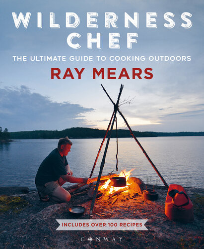 Wilderness Chef The Unltimate Guide To Cooking Outdoors Ray Mears