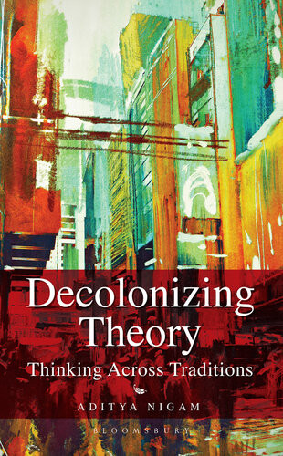 Decolonizing Theory Thinking Across Traditions Nigam Aditya