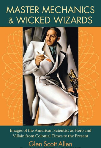 Master Mechanics Wicked Wizards Images Of The American Scientist As Hero And Villain From Colonial Times To The Present Glen Scott Allen
