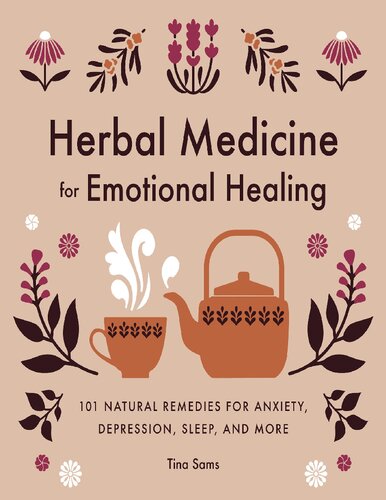 Herbal Medicine For Emotional Healing 101 Natural Remedies For Anxiety Depression Sleep And More Tina Sams