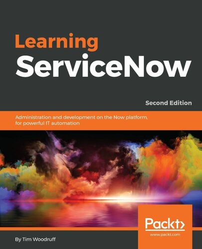Learning Servicenow Administration And Development On The Now Platform For Powerful It Automation 2nd Edition Tim Woodruff