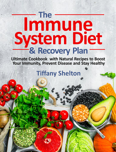 The Immune System Diet And Recovery Plan Ultimate Cookbook With Natural Recipes To Boost Your Immunity Prevent Disease And Stay Healthy Tiffany Shelton